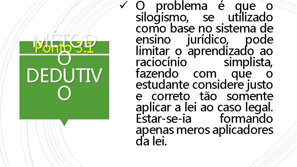 MÉTOD Ponto 3. 1 O DEDUTIV O ü O problema é que o silogismo,