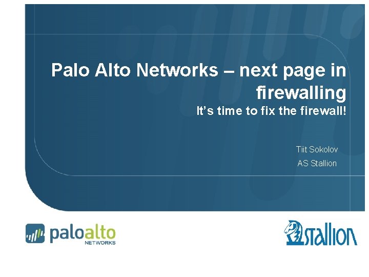 Palo Alto Networks – next page in firewalling It’s time to fix the firewall!