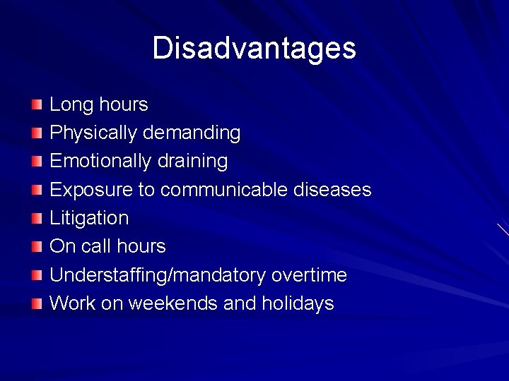Disadvantages Long hours Physically demanding Emotionally draining Exposure to communicable diseases Litigation On call