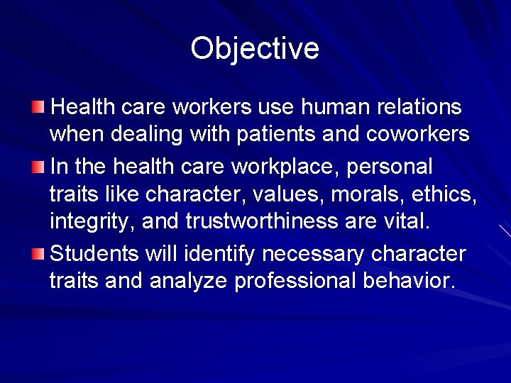 Objective Health care workers use human relations when dealing with patients and coworkers In