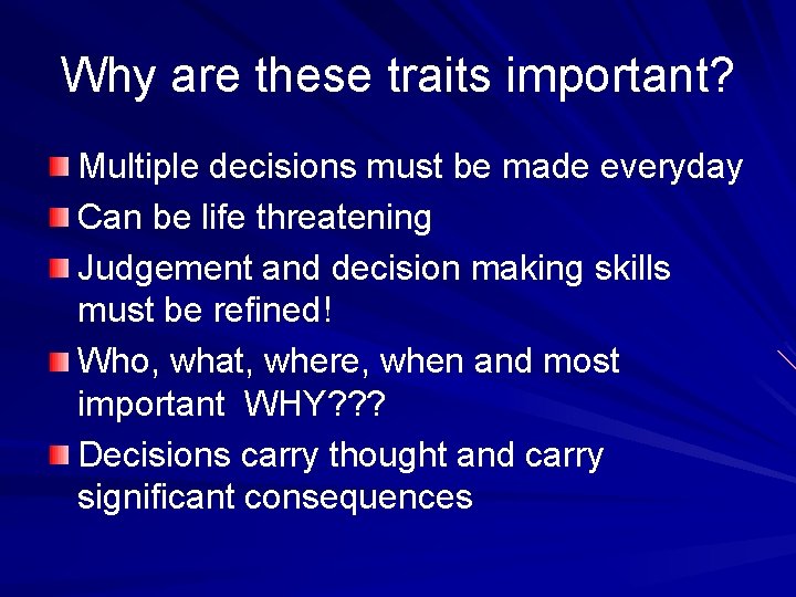 Why are these traits important? Multiple decisions must be made everyday Can be life