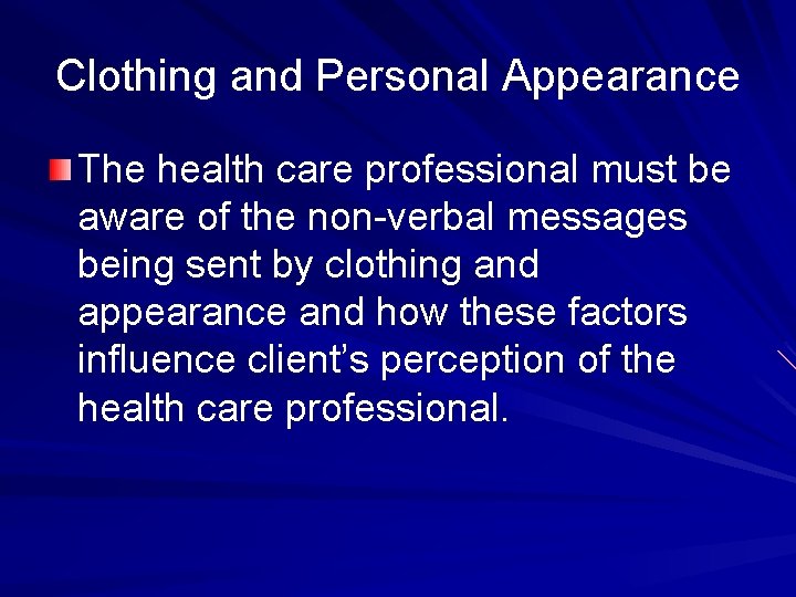 Clothing and Personal Appearance The health care professional must be aware of the non-verbal