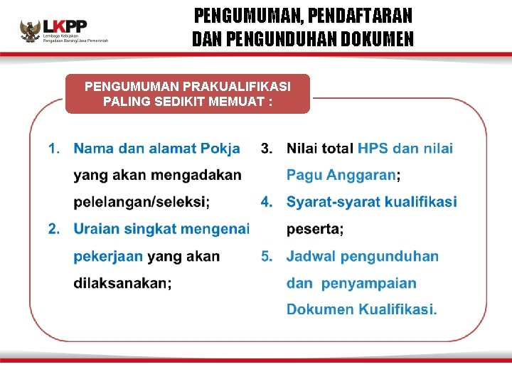 PENGUMUMAN, PENDAFTARAN DAN PENGUNDUHAN DOKUMEN PENGUMUMAN PRAKUALIFIKASI PALING SEDIKIT MEMUAT : 