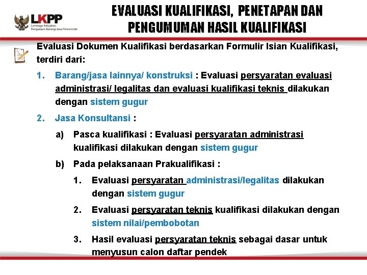 EVALUASI KUALIFIKASI, PENETAPAN DAN PENGUMUMAN HASIL KUALIFIKASI Evaluasi Dokumen Kualifikasi berdasarkan Formulir Isian Kualifikasi,