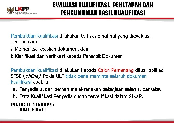 EVALUASI KUALIFIKASI, PENETAPAN DAN PENGUMUMAN HASIL KUALIFIKASI Pembuktian kualifikasi dilakukan terhadap hal-hal yang dievaluasi,