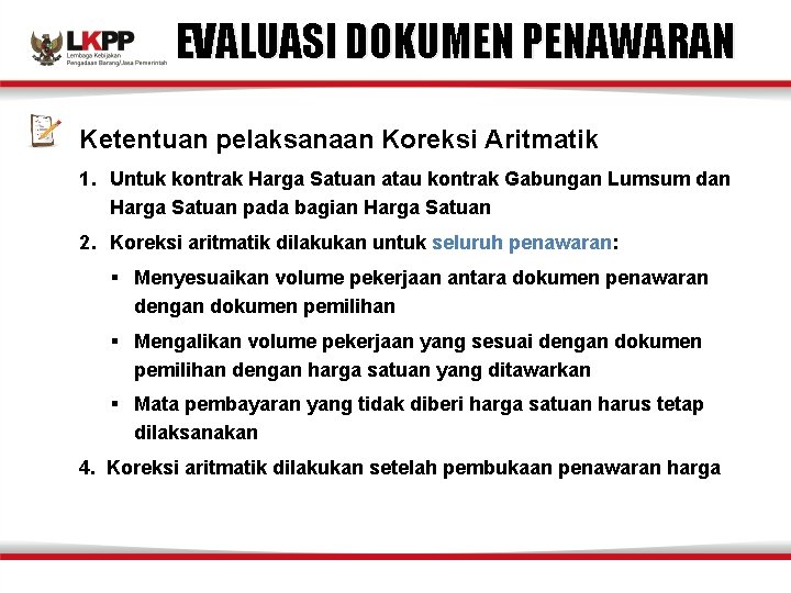 EVALUASI DOKUMEN PENAWARAN Ketentuan pelaksanaan Koreksi Aritmatik 1. Untuk kontrak Harga Satuan atau kontrak