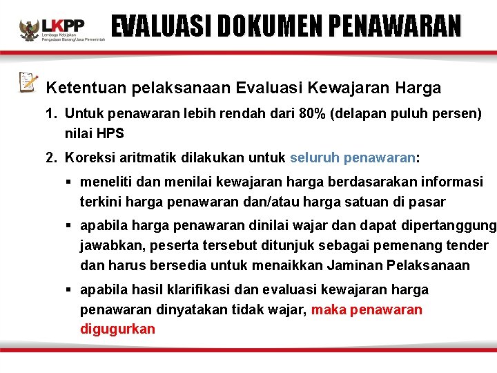 EVALUASI DOKUMEN PENAWARAN Ketentuan pelaksanaan Evaluasi Kewajaran Harga 1. Untuk penawaran lebih rendah dari