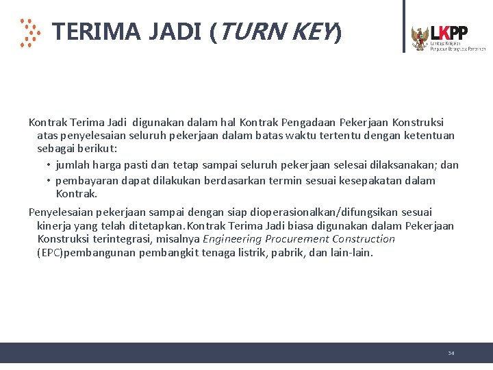 TERIMA JADI (TURN KEY) Kontrak Terima Jadi digunakan dalam hal Kontrak Pengadaan Pekerjaan Konstruksi