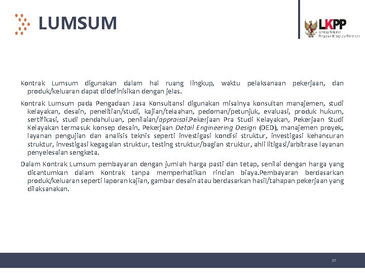 LUMSUM Kontrak Lumsum digunakan dalam hal ruang lingkup, waktu pelaksanaan pekerjaan, dan produk/keluaran dapat