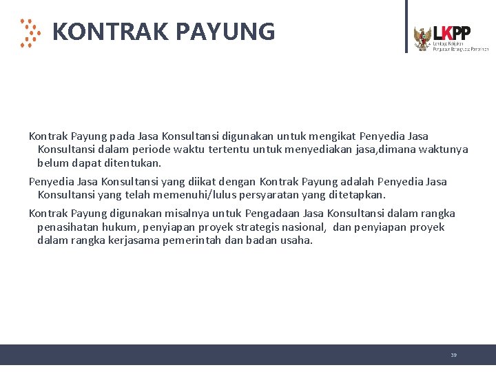 KONTRAK PAYUNG Kontrak Payung pada Jasa Konsultansi digunakan untuk mengikat Penyedia Jasa Konsultansi dalam