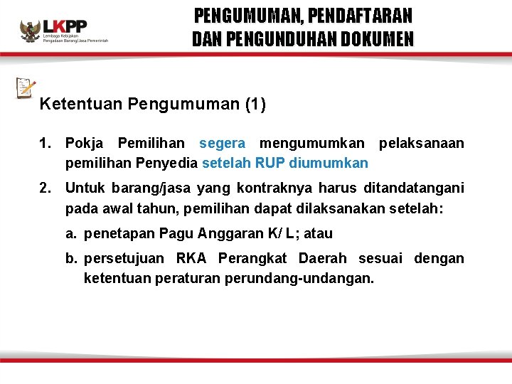 PENGUMUMAN, PENDAFTARAN DAN PENGUNDUHAN DOKUMEN Ketentuan Pengumuman (1) 1. Pokja Pemilihan segera mengumumkan pelaksanaan