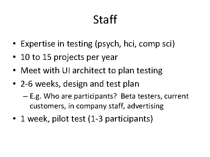 Staff • • Expertise in testing (psych, hci, comp sci) 10 to 15 projects