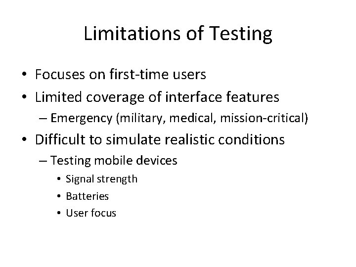 Limitations of Testing • Focuses on first-time users • Limited coverage of interface features