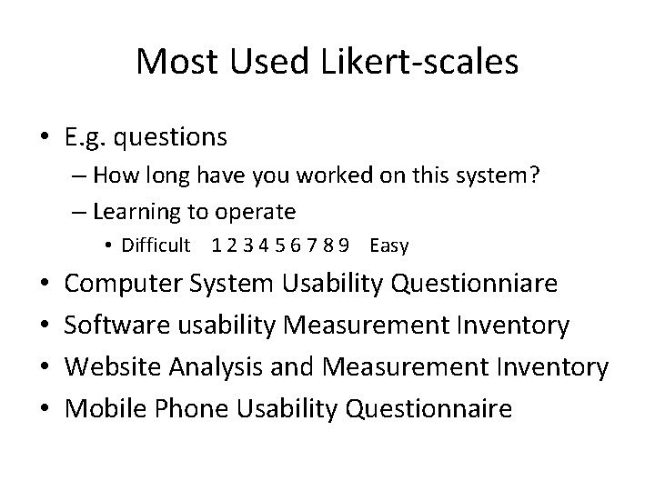 Most Used Likert-scales • E. g. questions – How long have you worked on