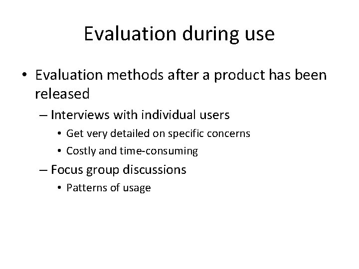 Evaluation during use • Evaluation methods after a product has been released – Interviews