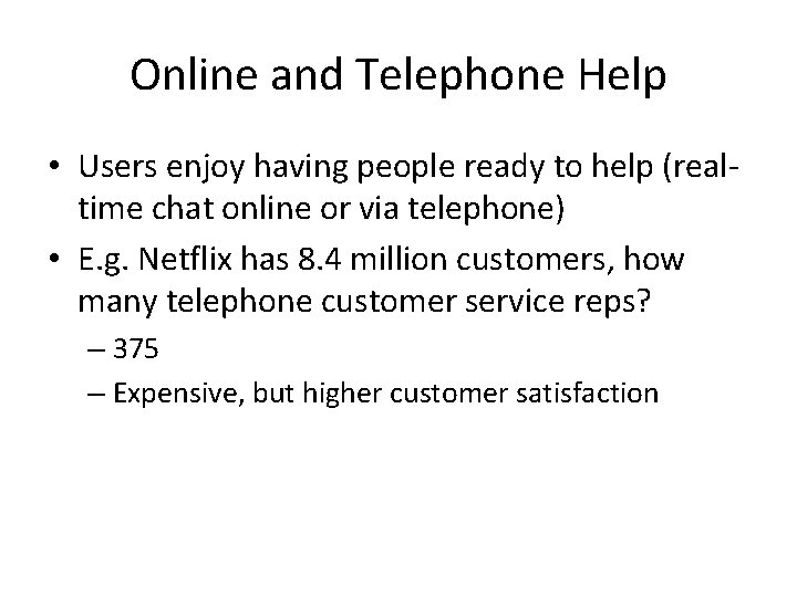 Online and Telephone Help • Users enjoy having people ready to help (realtime chat