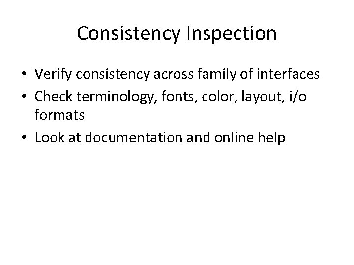 Consistency Inspection • Verify consistency across family of interfaces • Check terminology, fonts, color,