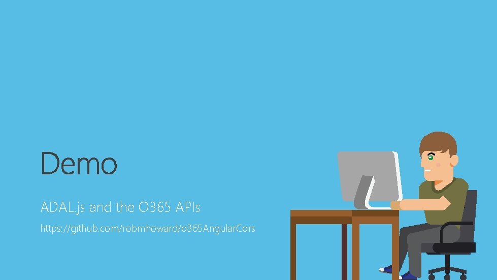 ADAL. js and the O 365 APIs https: //github. com/robmhoward/o 365 Angular. Cors 