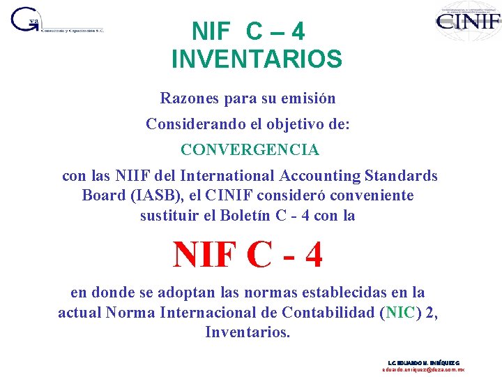 NIF C – 4 INVENTARIOS Razones para su emisión Considerando el objetivo de: CONVERGENCIA