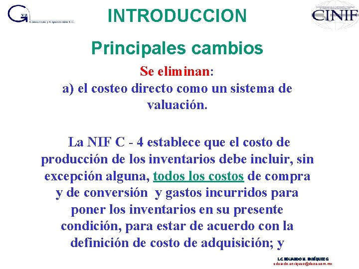 INTRODUCCION Principales cambios Se eliminan: a) el costeo directo como un sistema de valuación.