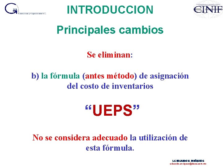 INTRODUCCION Principales cambios Se eliminan: b) la fórmula (antes método) de asignación del costo