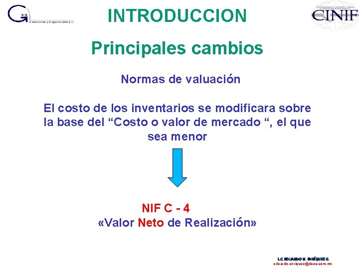 INTRODUCCION Principales cambios Normas de valuación El costo de los inventarios se modificara sobre