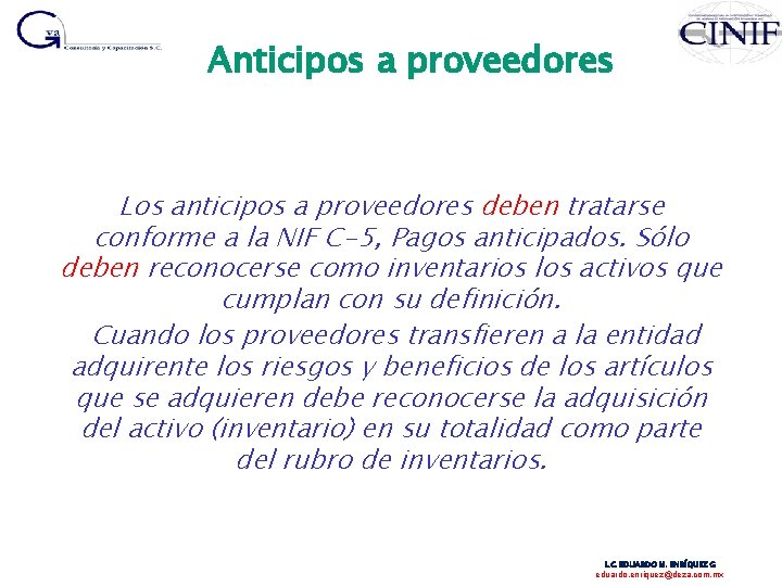 Anticipos a proveedores Los anticipos a proveedores deben tratarse conforme a la NIF C-5,