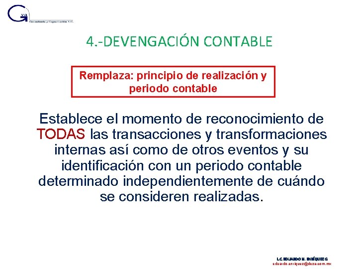 4. -DEVENGACIÓN CONTABLE Remplaza: principio de realización y periodo contable Establece el momento de