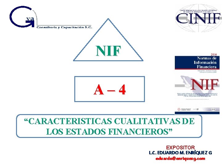 NIF A – 4 “CARACTERISTICAS CUALITATIVAS DE LOS ESTADOS FINANCIEROS” EXPOSITOR L. C. EDUARDO