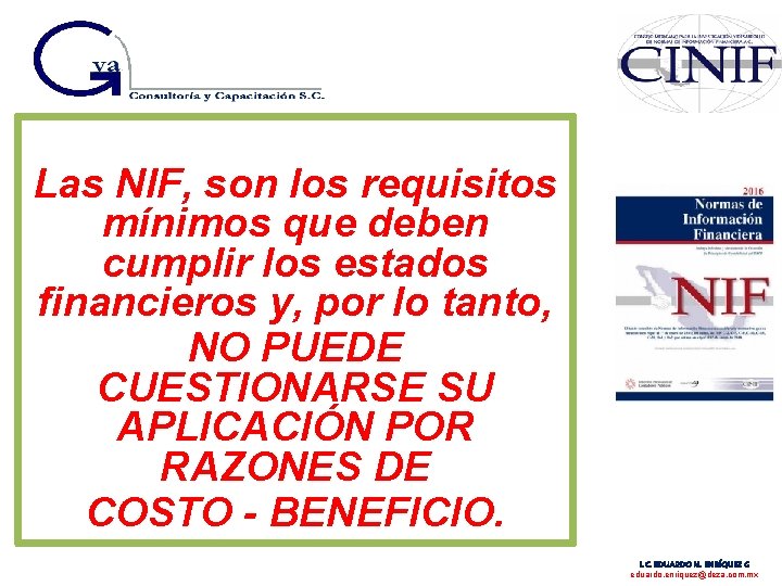 Las NIF, son los requisitos mínimos que deben cumplir los estados financieros y, por