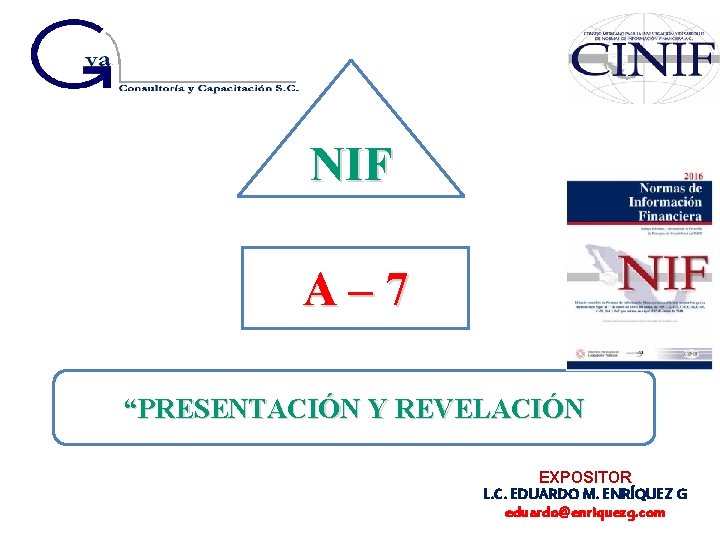 NIF A – 7 “PRESENTACIÓN Y REVELACIÓN EXPOSITOR L. C. EDUARDO M. ENRÍQUEZ G