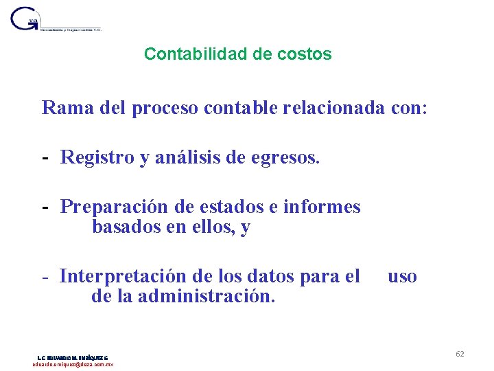 Contabilidad de costos Rama del proceso contable relacionada con: - Registro y análisis de