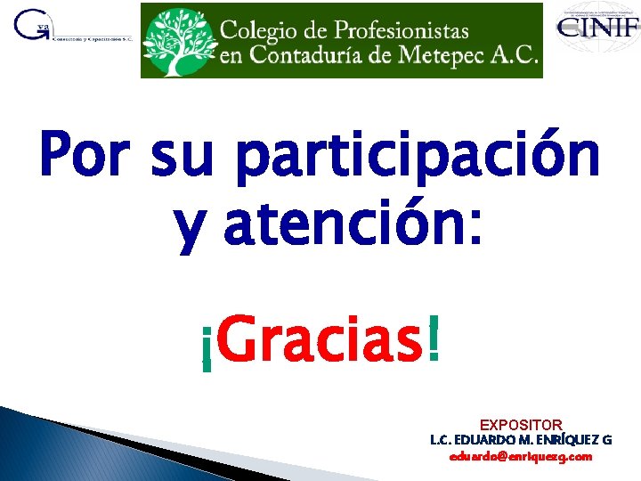 Por su participación y atención: ¡Gracias! EXPOSITOR L. C. EDUARDO M. ENRÍQUEZ G eduardo@enriquezg.