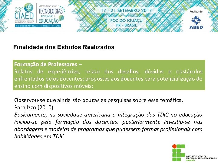 Finalidade dos Estudos Realizados Formação de Professores – Relatos de experiências; relato dos desafios,