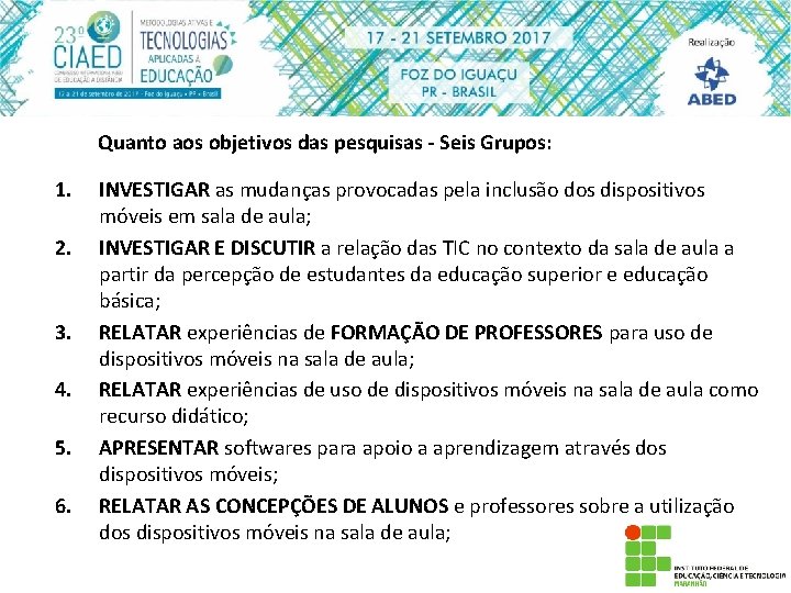 Quanto aos objetivos das pesquisas - Seis Grupos: 1. 2. 3. 4. 5. 6.