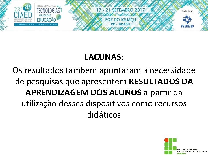 LACUNAS: Os resultados também apontaram a necessidade de pesquisas que apresentem RESULTADOS DA APRENDIZAGEM