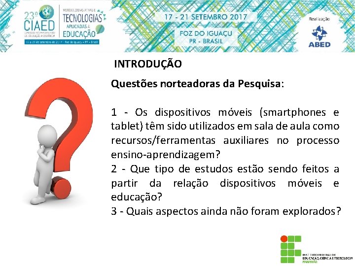 INTRODUÇÃO Questões norteadoras da Pesquisa: 1 - Os dispositivos móveis (smartphones e tablet) têm