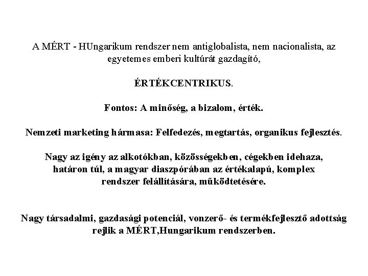 A MÉRT - HUngarikum rendszer nem antiglobalista, nem nacionalista, az egyetemes emberi kultúrát gazdagító,