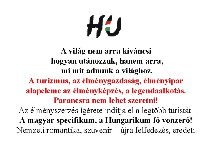 A világ nem arra kíváncsi hogyan utánozzuk, hanem arra, mi mit adnunk a világhoz.