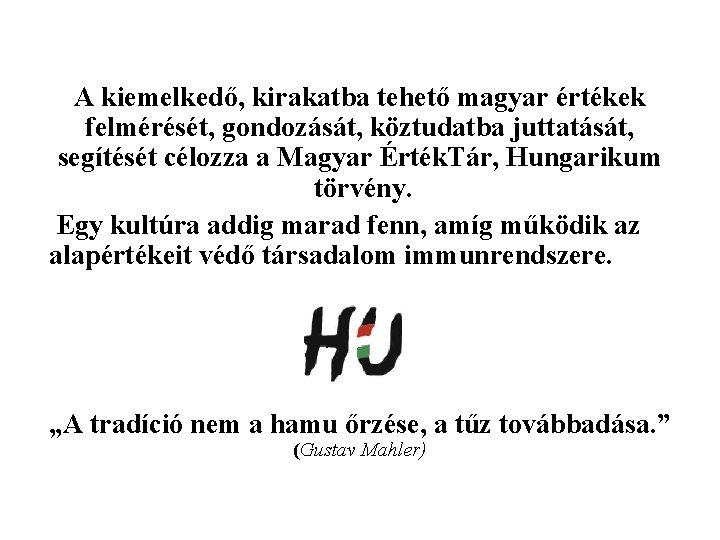 A kiemelkedő, kirakatba tehető magyar értékek felmérését, gondozását, köztudatba juttatását, segítését célozza a Magyar