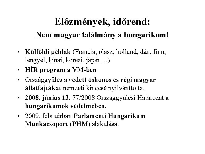 Előzmények, időrend: Nem magyar találmány a hungarikum! • Külföldi példák (Francia, olasz, holland, dán,