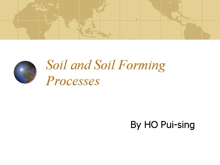 Soil and Soil Forming Processes By HO Pui-sing 