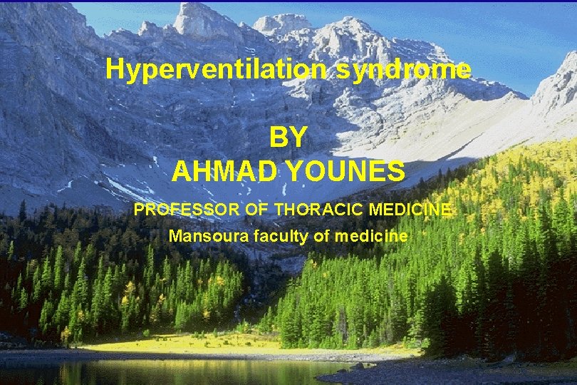 Hyperventilation syndrome BY AHMAD YOUNES PROFESSOR OF THORACIC MEDICINE Mansoura faculty of medicine 