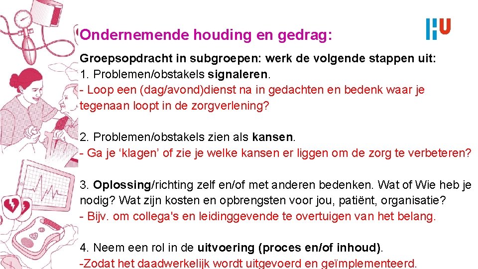 Ondernemende houding en gedrag: Groepsopdracht in subgroepen: werk de volgende stappen uit: 1. Problemen/obstakels