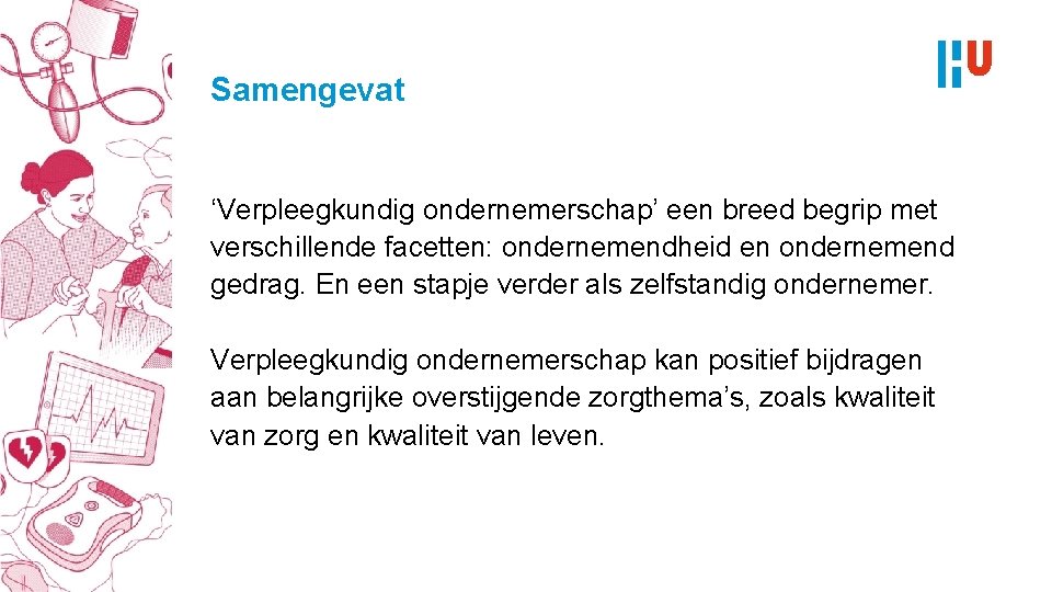 Samengevat ‘Verpleegkundig ondernemerschap’ een breed begrip met verschillende facetten: ondernemendheid en ondernemend gedrag. En