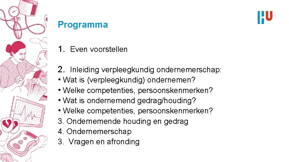 Programma 1. Even voorstellen 2. Inleiding verpleegkundig ondernemerschap: • Wat is (verpleegkundig) ondernemen? •