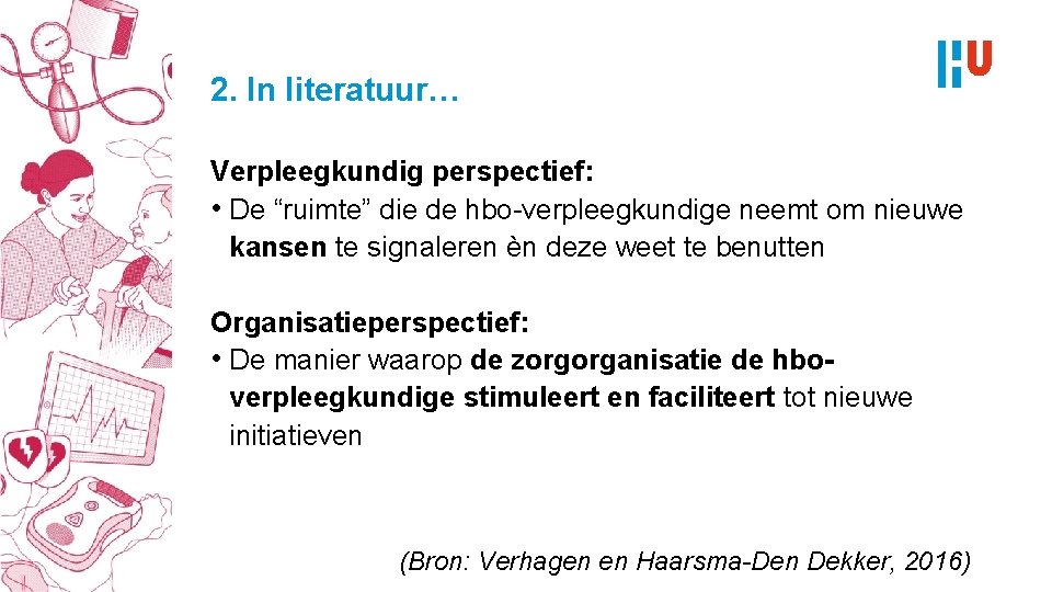 2. In literatuur… Verpleegkundig perspectief: • De “ruimte” die de hbo-verpleegkundige neemt om nieuwe