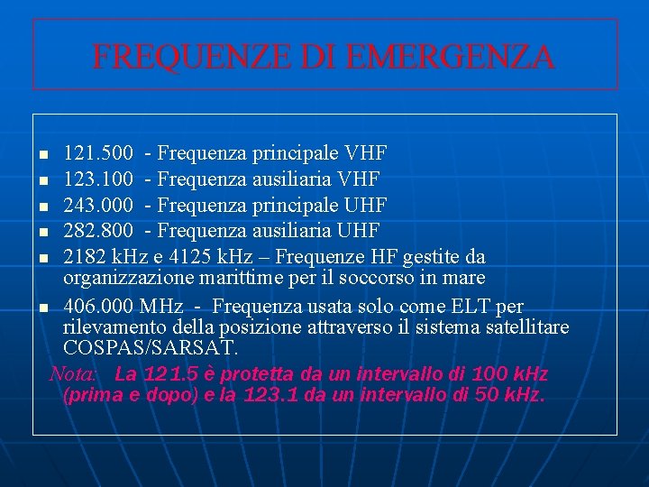 FREQUENZE DI EMERGENZA 121. 500 - Frequenza principale VHF n 123. 100 - Frequenza