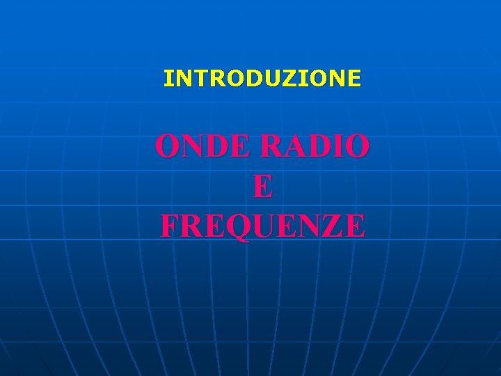 INTRODUZIONE ONDE RADIO E FREQUENZE 