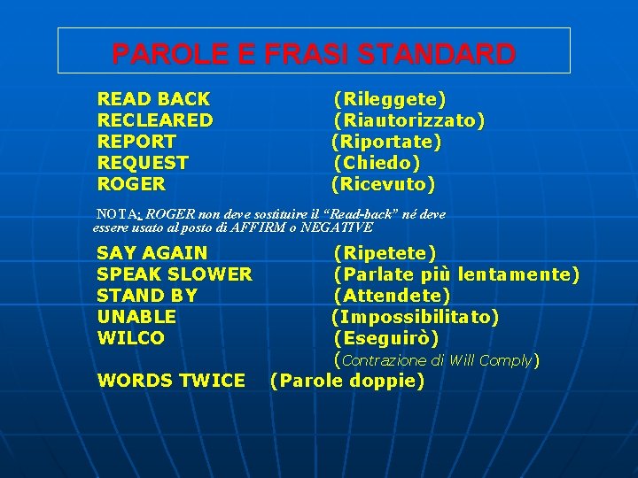 PAROLE E FRASI STANDARD READ BACK RECLEARED REPORT REQUEST ROGER (Rileggete) (Riautorizzato) (Riportate) (Chiedo)